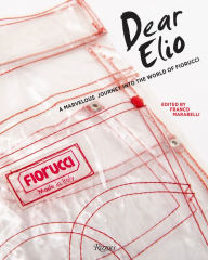 Title: Dear Elio: A Marvelous Journey into the World of Fiorucci, Author: Franco Marabelli