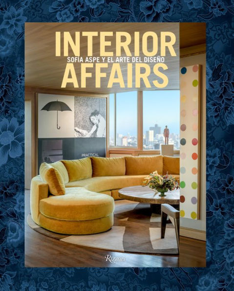 Interior Affairs (Spanish edition): Sofía Aspe y el arte de diseño de interiores