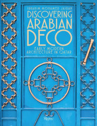 Title: Discovering Arabian Deco: Early Modern Architecture in Qatar, Author: Ibrahim Mohamed Jaidah