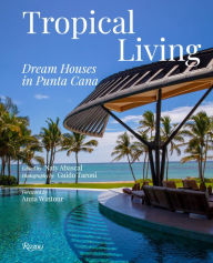 Title: Tropical Living: Dream Houses in Punta Cana, Author: Naty Abascal