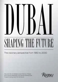 Title: Dubai: Shaping the Future: The Visionary Perspective from 1960 to 2000, Author: Mohammad Saeed Al Shehhi