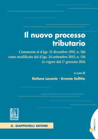 Title: Il nuovo processo tributario: commento al d.lgs. 31 dicembre 1992, n. 546, come modificato dal d.lgs. 24 settembre 2015, n. 156 in vigore dal 1° gennaio 2016, Author: Ernesto Sellitto