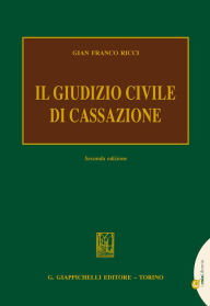 Title: Il giudizio civile di cassazione: Seconda edizione, Author: Gian Franco Ricci