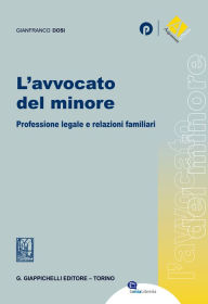 Title: L'avvocato del minore: Professione legale e relazioni familiari, Author: Gianfranco Dosi