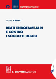 Title: Reati endofamiliari e contro i soggetti deboli, Author: Alessia Sorgato