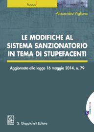 Title: Le modifiche al sistema sanzionatorio in tema di stupefacenti.: Aggiornato alla l. 16 maggio 2014, n. 79, Author: Alessandro Viglione