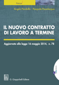 Title: Il nuovo contratto di lavoro a termine: Aggiornato alla legge 16 maggio 2014, n. 78, Author: Angelo Pandolfo