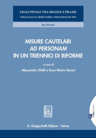 Title: Misure cautelari 'ad personam' in un triennio di riforme: (a cura di) Alessandro Diddi e Rosa Maria Geraci, Author: Alessandro Diddi