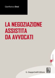 Title: La negoziazione assistita da avvocati, Author: Gianfranco Dosi