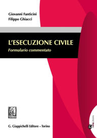 Title: L'esecuzione civile: Formulario commentato, Author: Giovanni Fanticini