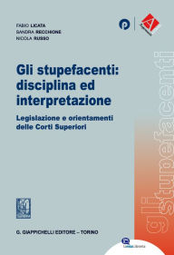 Title: Gli stupefacenti: disciplina ed interpretazione: Legislazioni e orientamenti delle Corti Superiori, Author: Sandra Recchione