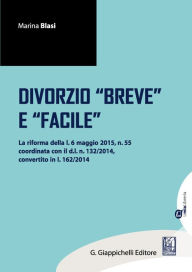 Title: Il divorzio breve e facile: la riforma della l. 6 maggio 2015, n.55 coordinata con il d.l. n. 132/2014, convertito in l. n.162/2014, Author: Marina Blasi