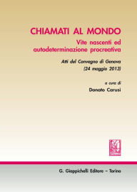 Title: Chiamati al mondo: Vite nascenti ed autodeterminazione procreativa - Atti del Convegno di Genova (24 maggio 2013), Author: AA.VV.