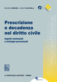 Title: Prescrizione e decadenza nel diritto civile: Aspetti sostanziali e strategie processuali, Author: Michele Gerardo