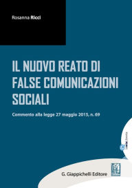 Title: Il nuovo reato di false comunicazioni sociali: commento alla legge 27 maggio 2015, n.69, Author: Rosanna Ricci