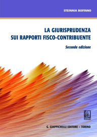 Title: La giurisprudenza sui rapporti fisco-contribuente: Seconda edizione, Author: Stefania Boffano