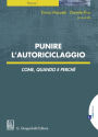 Punire l'autoriciclaggio: Come, quando e perché