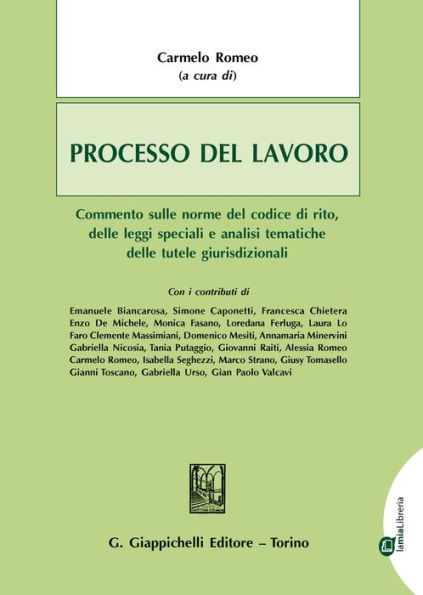 Processo del lavoro: Commento sulle norme del codice di rito, delle leggi speciali e analisi tematiche delle tutele giurisdizionali