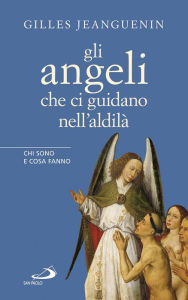 Title: Gli angeli che ci guidano nell'aldilà. Chi sono e cosa fanno, Author: Jeanguenin Gilles