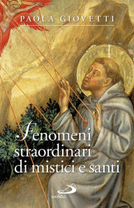 Title: Fenomeni strordinari di mistici e santi, Author: Giovetti Paola