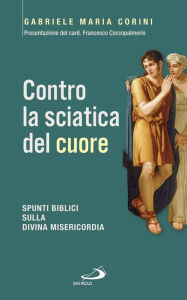 Title: Contro la sciatica del cuore. Spunti biblici sulla divina misericordia, Author: Corini Gabriele