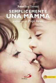 Title: Semplicemente una mamma. Prefazione di Pupi Avati, Author: Sereni Annalisa