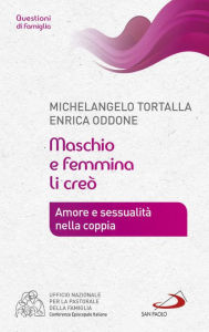 Title: Maschio e femmina li creò. Amore e sessualità nella coppia, Author: Tortalla Michelangelo