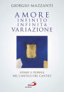 Amore infinito, infinita variazione. Uomo e donna nel Cantico dei Cantici. Una lettura