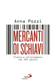 Title: Mercanti di schiavi. Tratta e sfruttamento nel XXI secolo, Author: Pozzi Anna