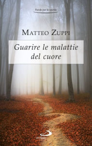 Title: Guarire le malattie del cuore. Itinerario quaresimale, Author: Zuppi Matteo