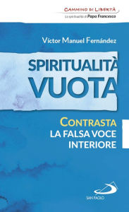 Title: Spiritualità vuota. Contrasta la falsa voce interiore, Author: Fernández Víctor Manuel