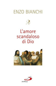 Title: L'amore scandaloso di Dio, Author: Enzo Bianchi
