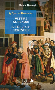 Title: Vestire gli ignudi - Alloggiare i forestieri, Author: Benazzi Natale