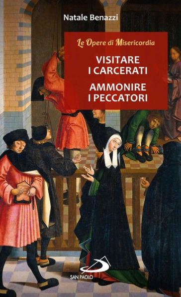 Visitare i carcerati - Ammonire i peccatori