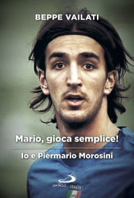 Title: Mario gioca semplice. Io e Piermario Morosini, Author: Slowhawk