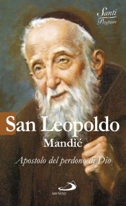 Title: San Leopoldo Mandic. Apostolo del perdono di Dio, Author: Crippa Luca