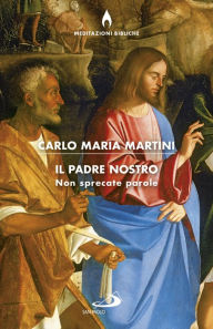 Title: Il Padre nostro. Non sprecate parole, Author: Carlo Maria Martini