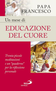 Title: Un mese di educazione del cuore, Author: Papa Francesco