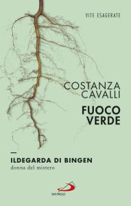 Title: Fuoco verde. Ildegarda di Bingen, donna del mistero, Author: Costanza Cavalli