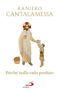 Title: Perché nulla vada perduto: Ripensamenti sul Concilio Vaticano II, Author: Cantalamessa Raniero