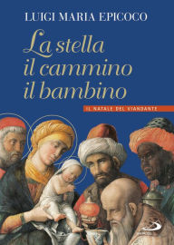 Title: La stella, il cammino, il bambino: Il natale del viandante, Author: Luigi Maria Epicoco