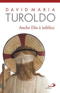 Title: Anche Dio è infelice, Author: David Maria Turoldo