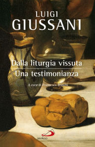 Title: Dalla liturgia vissuta: una testimonianza: Appunti da conversazioni comunitarie, Author: Giussani Luigi