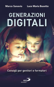 Title: Generazioni digitali: Consigli per genitori e formatori, Author: Sanavio Marco