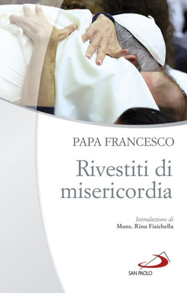 Rivestiti di misericordia: Ai diaconi, sacerdoti, vescovi e alle persone consacrate