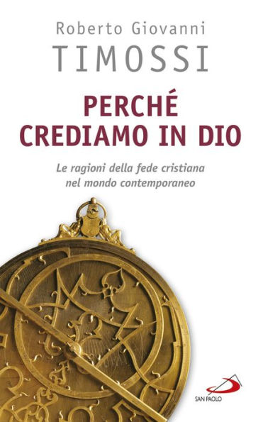 Perché crediamo in Dio: Le ragioni della fede cristiana nel mondo contemporaneo