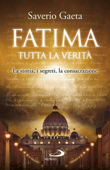 Fatima. Tutta la verit : La storia, i segreti, la consacrazione
