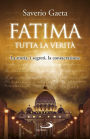 Fatima. Tutta la verit : La storia, i segreti, la consacrazione