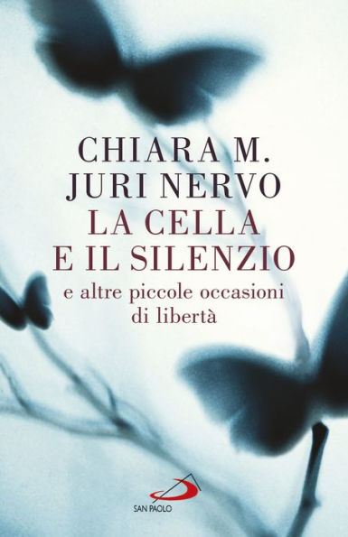 La cella e il silenzio: E altre piccole occasioni di libertà