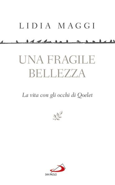 Una fragile bellezza: La vita con gli occhi di Qoelet